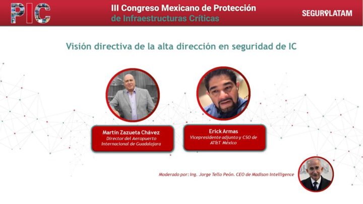 Martín Zazueta Chávez, director del Aeropuerto Internacional de Guadalajara; Erick Armas, vicepresidente adjunto y CSO de AT&T México, participaron en el III Congreso Mexicano de Protección de Infraestructuras Críticas moderados por Ing. Jorge Tello Peón, CEO de Madison Intelligence.