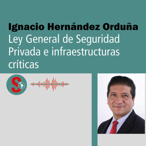 Ignacio Hernández Orduña: Ley General de Seguridad Privada e infraestructuras críticas. Podcast.