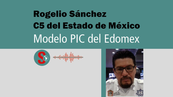 Rogelio Sánchez (C5 del Estado de México): Modelo PIC del Edomex. Podcast.