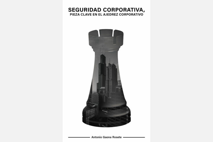 Portada del libro ‘Seguridad corporativa. Pieza clave en el ajedrez corporativo’ de Antonio Gaona Rosete.