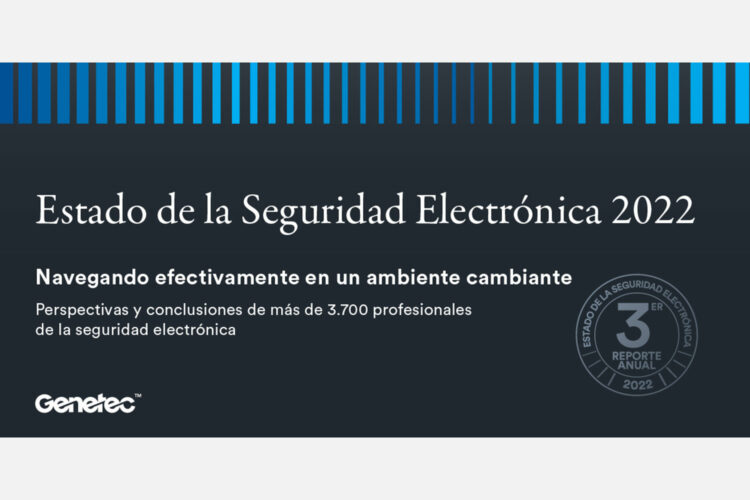 Reporte el Estado de la Seguridad Electrónica 2022 de Genetec