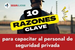 10 razones clave para capacitar al personal de seguridad privada