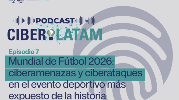 Mundial de Fútbol 2026: ciberamenazas y ciberataques en el evento deportivo más expuesto de la historia
